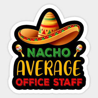 Nacho Average Office Staff Cinco De Mayo Mexican Matching Sticker